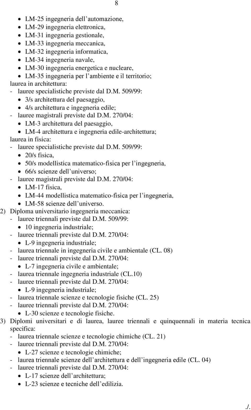 LM-4 architettura e ingegneria edile-architettura; laurea in fisica: 20/s fisica, 50/s modellistica matematico-fisica per l ingegneria, 66/s scienze dell universo; LM-17 fisica, LM-44 modellistica