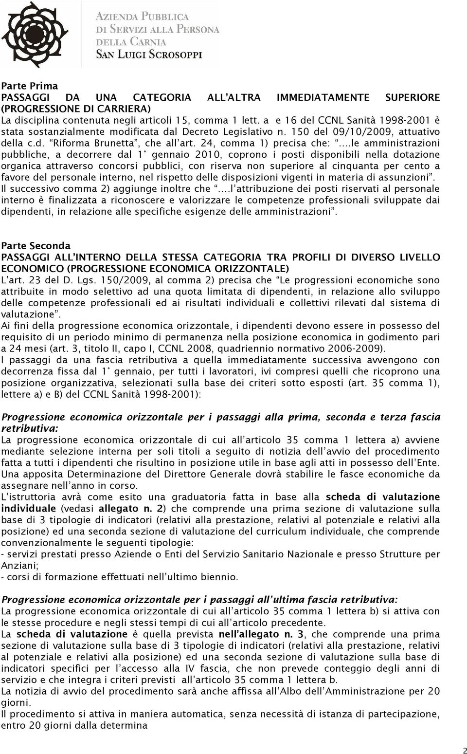 le amministrazioni pubbliche, a decorrere dal 1 gennaio 2010, coprono i posti disponibili nella dotazione organica attraverso concorsi pubblici, con riserva non superiore al cinquanta per cento a