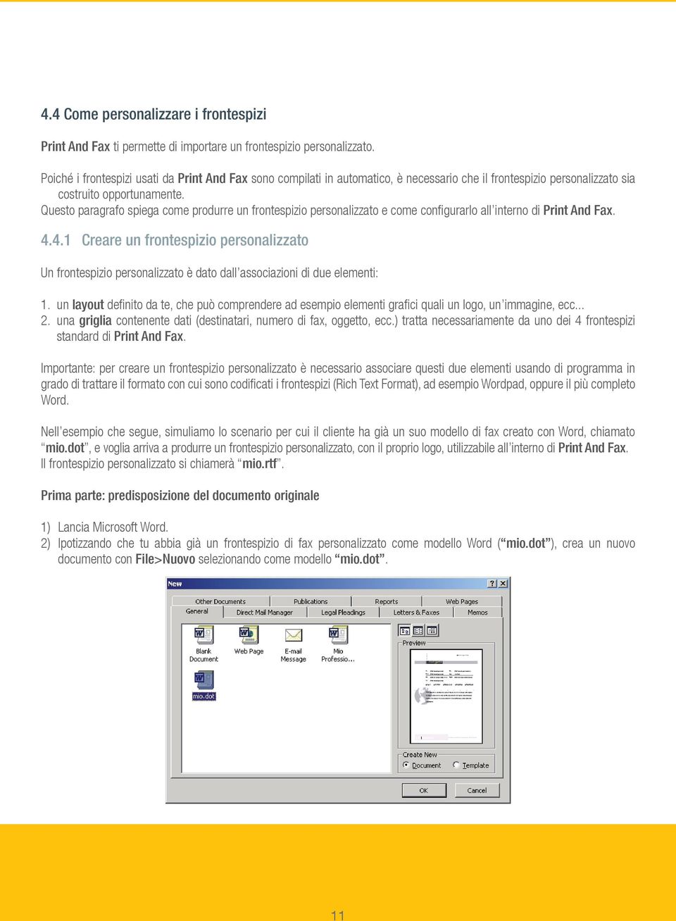 Questo paragrafo spiega come produrre un frontespizio personalizzato e come configurarlo all interno di Print And Fax. 4.