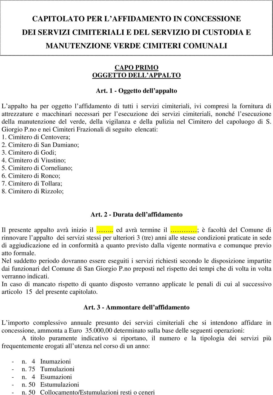 cimiteriali, nonché l esecuzione della manutenzione del verde, della vigilanza e della pulizia nel Cimitero del capoluogo di S. Giorgio P.no e nei Cimiteri Frazionali di seguito elencati: 1.