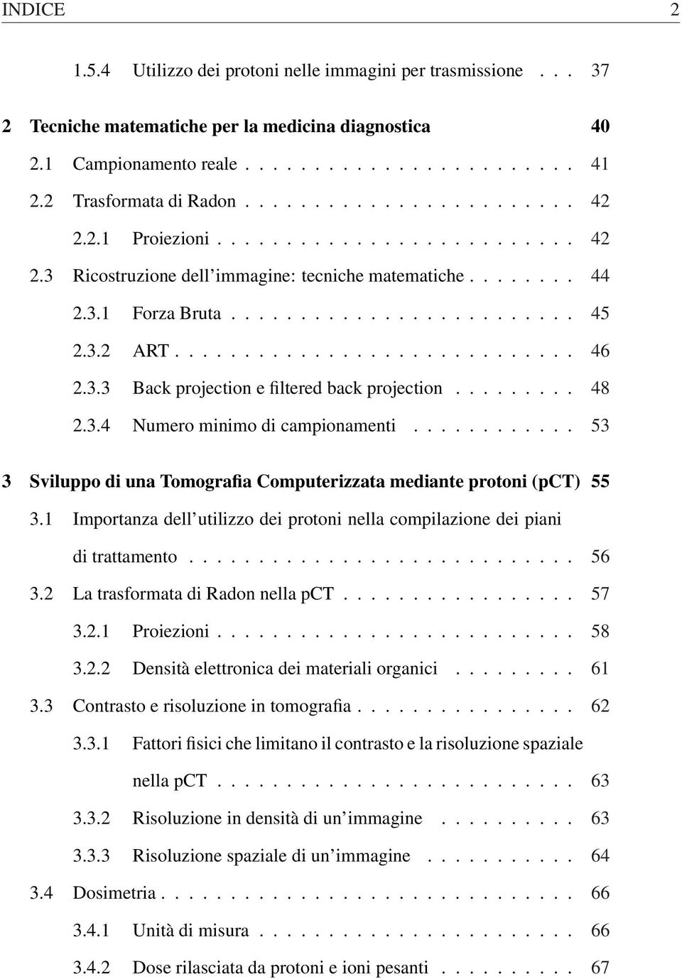 3.2 ART............................. 46 2.3.3 Back projection e filtered back projection......... 48 2.3.4 Numero minimo di campionamenti.
