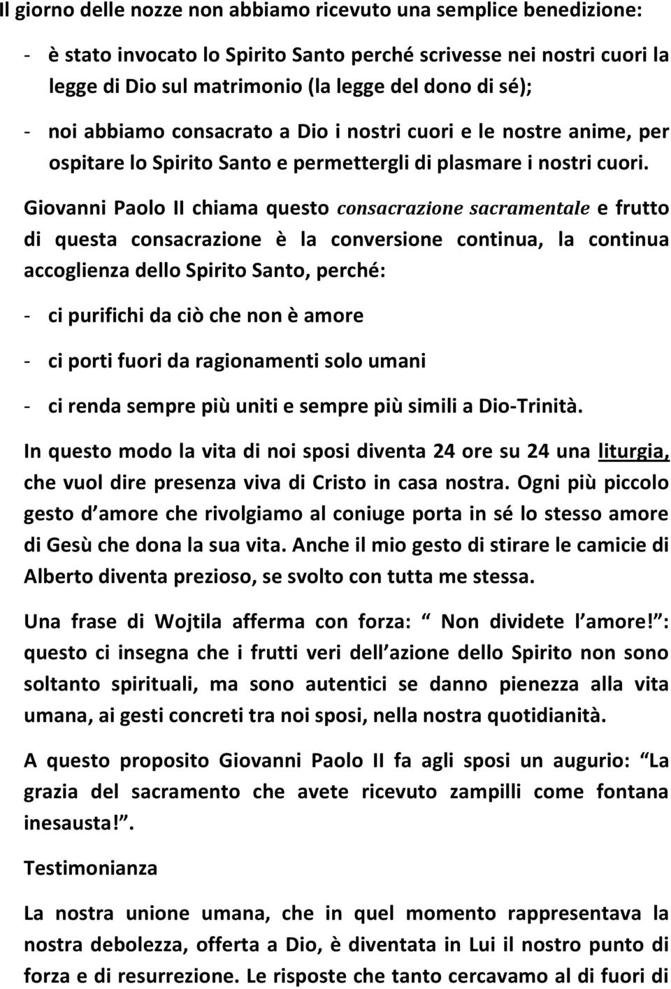 Giovanni Paolo II chiama questo consacrazione sacramentale e frutto di questa consacrazione è la conversione continua, la continua accoglienza dello Spirito Santo, perché: - ci purifichi da ciò che