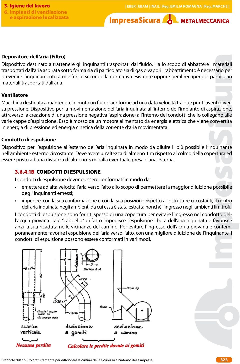 L abbattimento è necessario per prevenire l inquinamento atmosferico secondo la normativa esistente oppure per il recupero di particolari materiali trasportati dall aria.