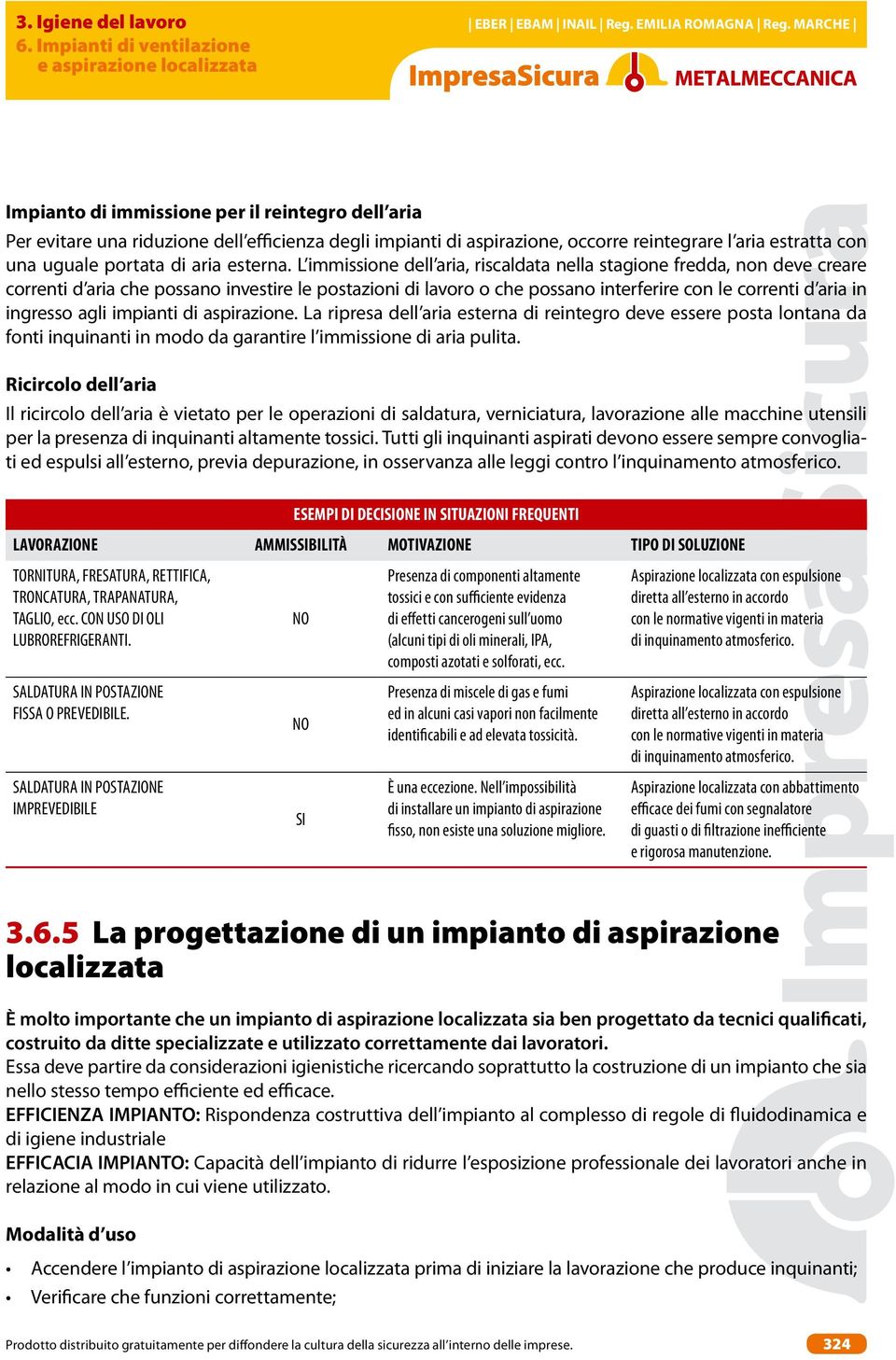 agli impianti di aspirazione. La ripresa dell aria esterna di reintegro deve essere posta lontana da fonti inquinanti in modo da garantire l immissione di aria pulita.