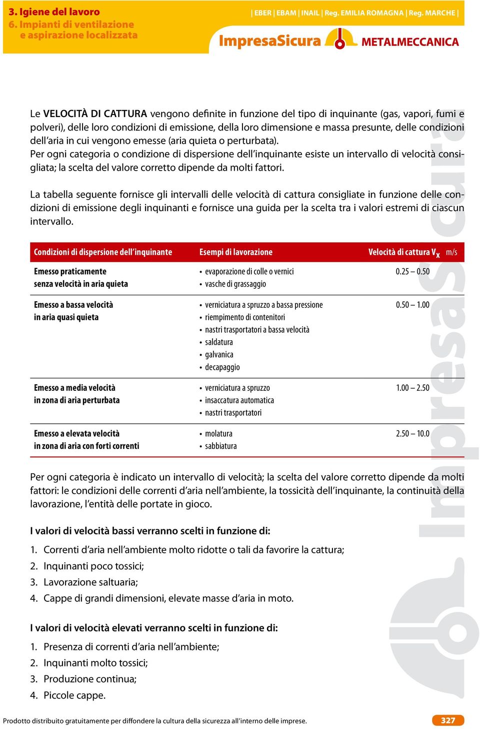 Per ogni categoria o condizione di dispersione dell inquinante esiste un intervallo di consigliata; la scelta del valore corretto dipende da molti fattori.