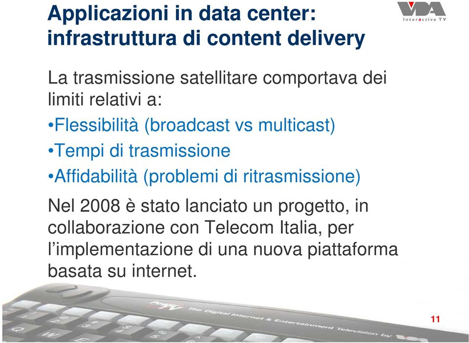 (problemi di ritrasmissione) Nel 2008 è stato lanciato un progetto, in collaborazione