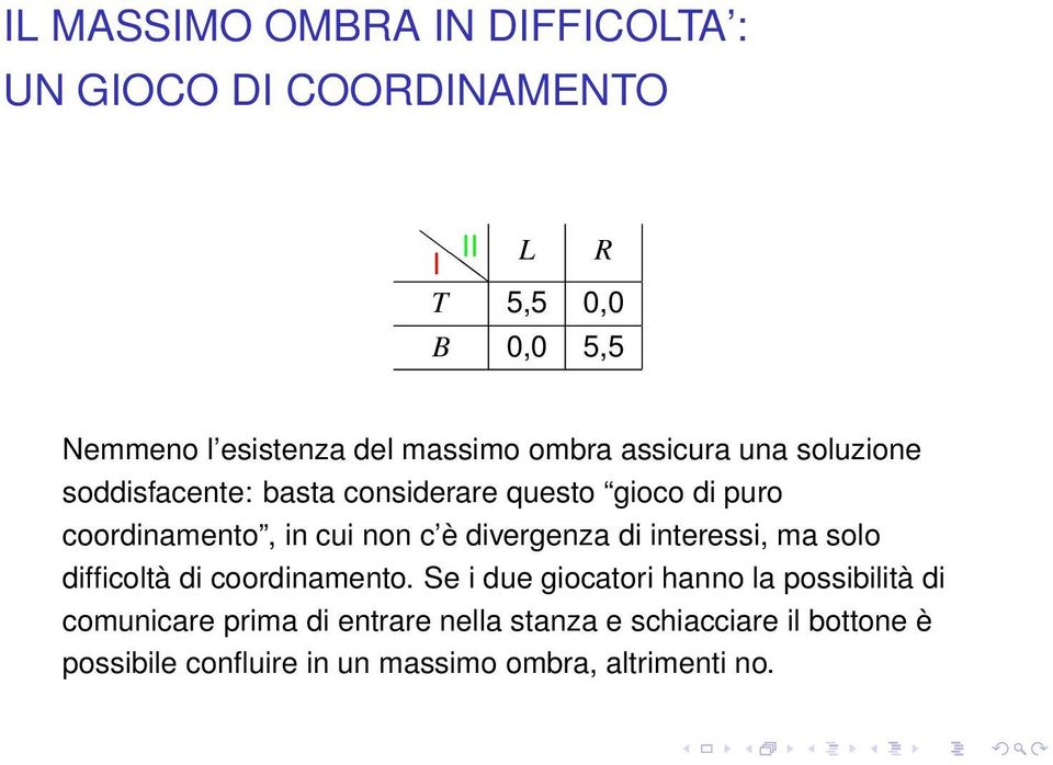 divergenza di interessi, ma solo difficoltà di coordinamento.