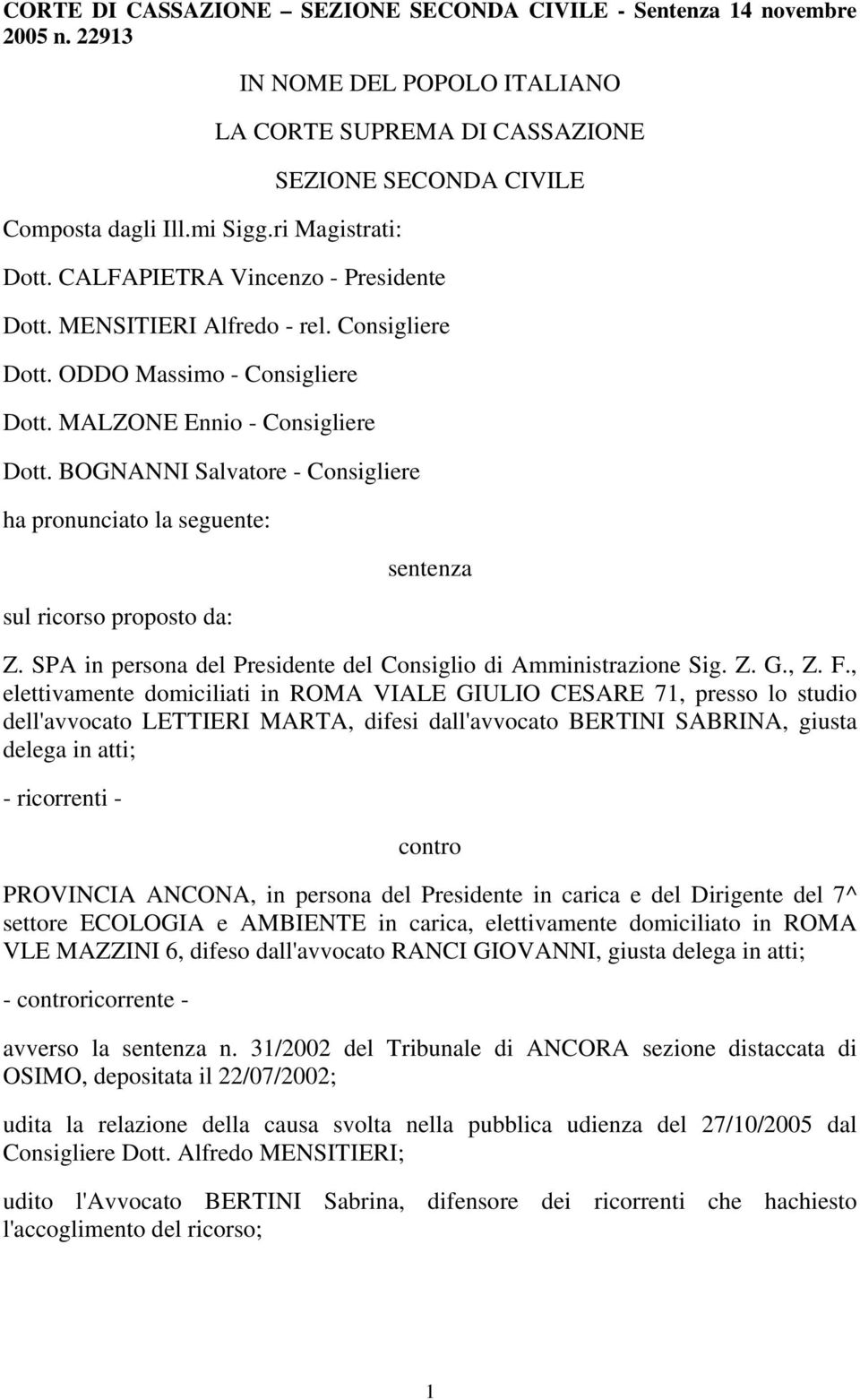 ODDO Massimo - Consigliere Dott. MALZONE Ennio - Consigliere Dott. BOGNANNI Salvatore - Consigliere ha pronunciato la seguente: sul ricorso proposto da: sentenza Z.