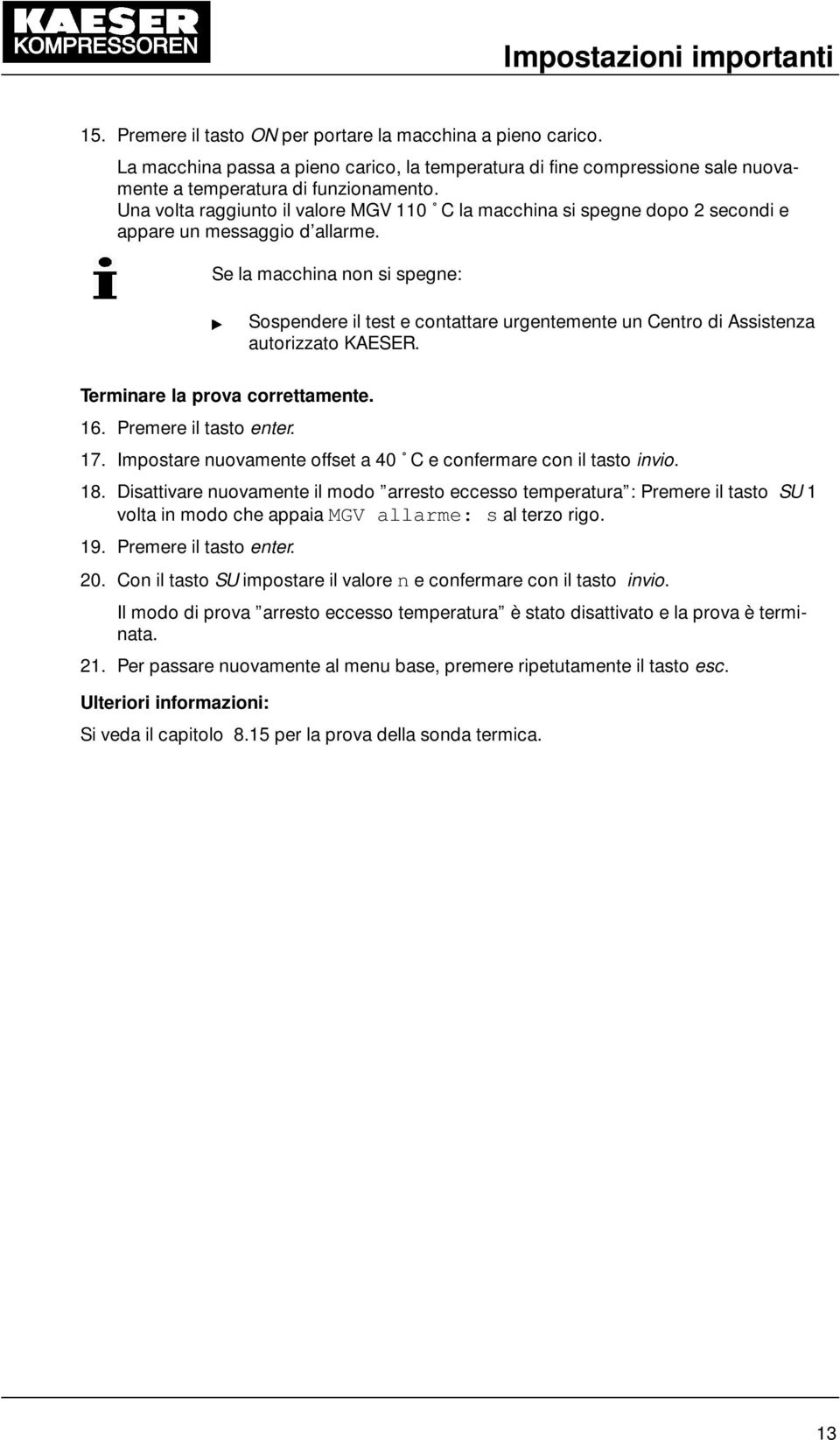 Una volta raggiunto il valore MGV 110 C la macchina si spegne dopo 2 secondi e appare un messaggio d allarme.