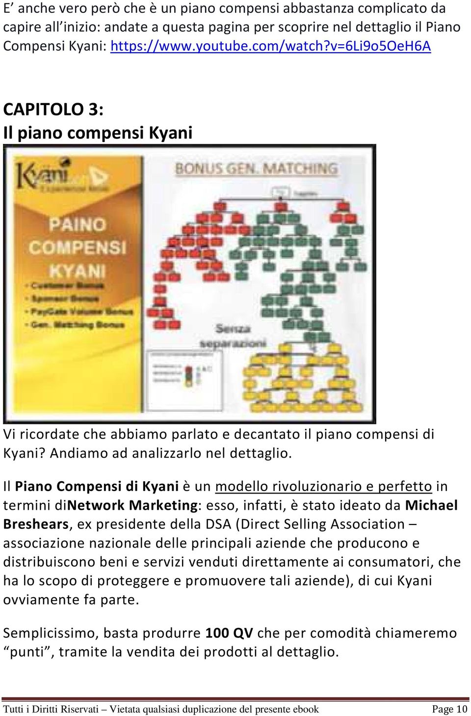 Il Piano Compensi di Kyani è un modello rivoluzionario e perfetto in termini dinetwork Marketing: esso, infatti, è stato ideato da Michael Breshears, ex presidente della DSA (Direct Selling