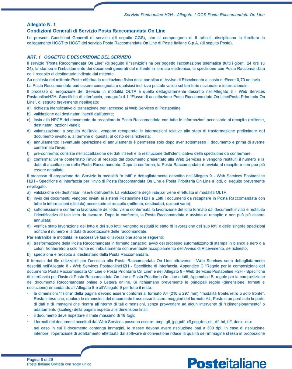 compongono di 5 articoli, disciplinano la fornitura in collegamento HOST to HOST del servizio Posta Raccomandata On Line di Poste Italiane S.p.A. (di seguito Poste). ART.