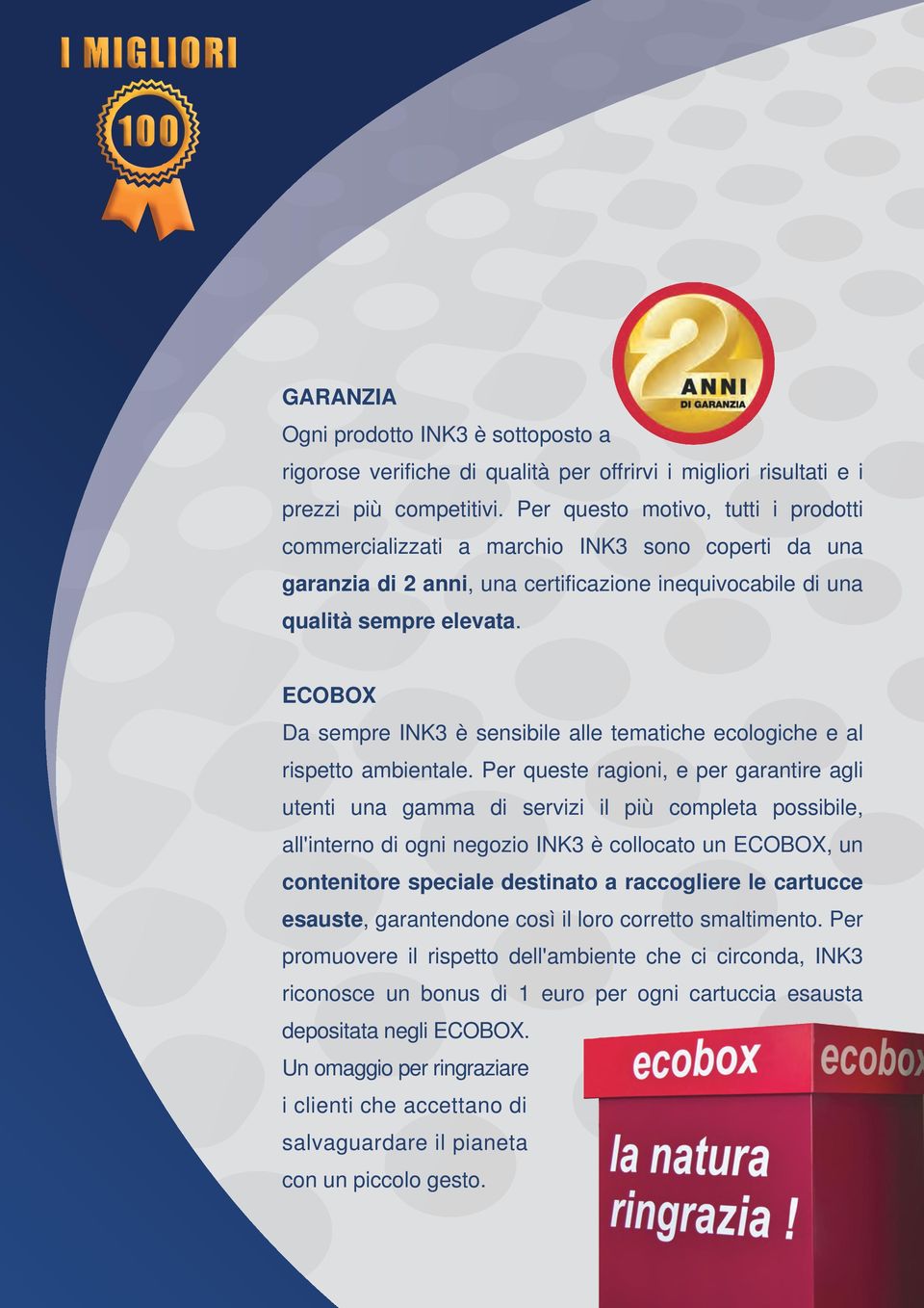 ECOBOX Da sempre INK3 è sensibile alle tematiche ecologiche e al rispetto ambientale.