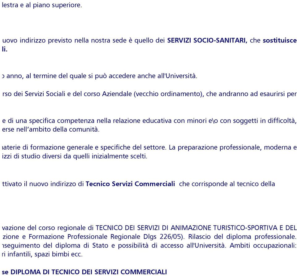 corso dei Servizi Sociali e del corso Aziendale (vecchio ordinamento), che andranno ad esaurirsi per ealizzazione di una specifica competenza nella relazione educativa con minori e\o con soggetti in