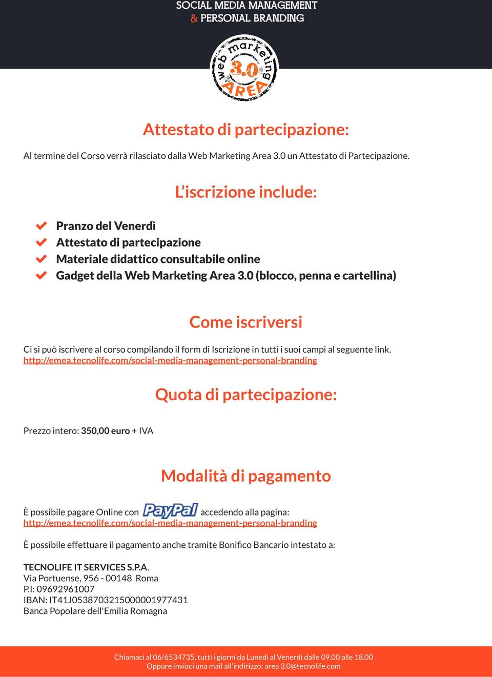 0 (blocco, penna e cartellina) Come iscriversi Ci si può iscrivere al corso compilando il form di Iscrizione in tutti i suoi campi al seguente link. http://emea.tecnolife.