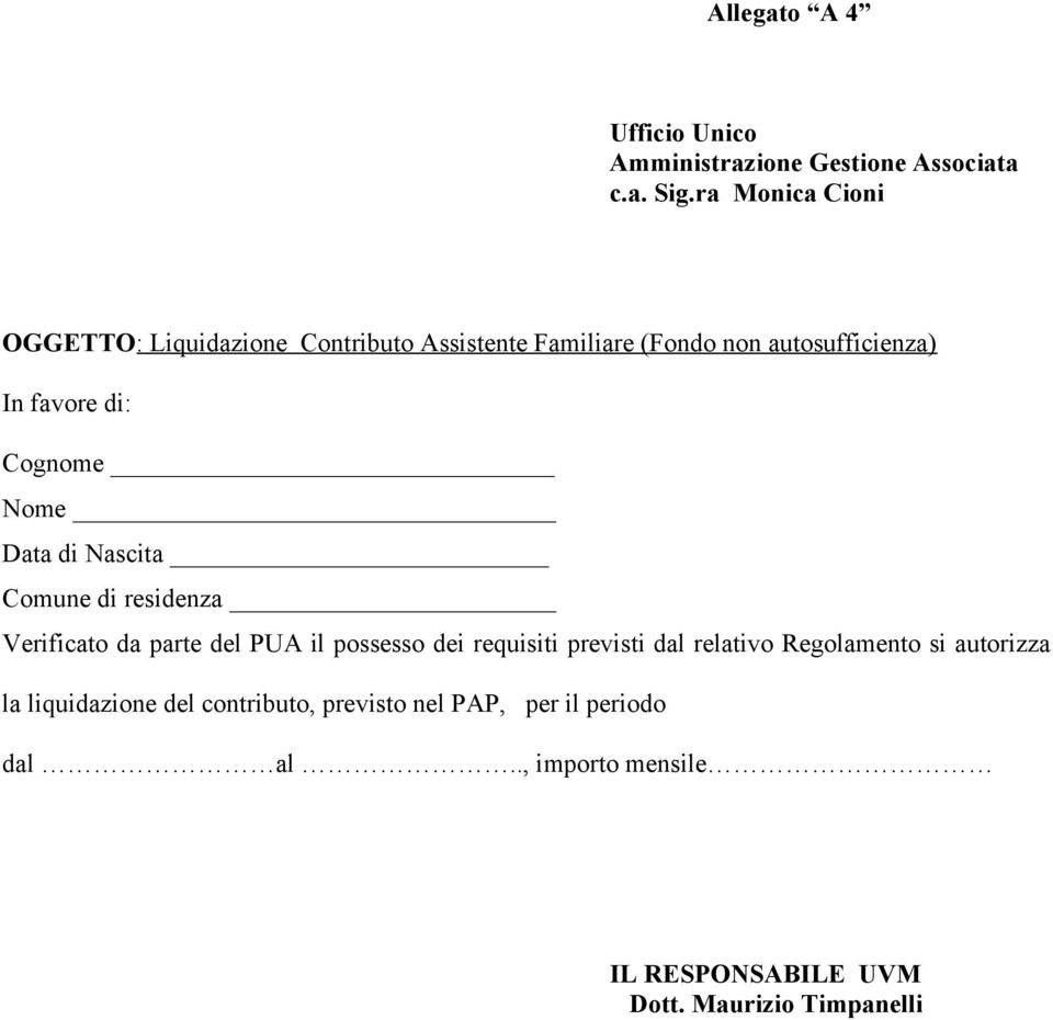 Cognome Nome Data di Nascita Comune di residenza Verificato da parte del PUA il possesso dei requisiti previsti dal