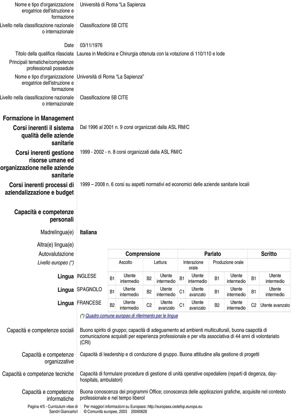 budget Dal 1996 al 2001 n. 9 corsi organizzati dalla ASL RM/C 1999-2002 - n. 8 corsi organizzati dalla ASL RM/C 1999 2008 n.