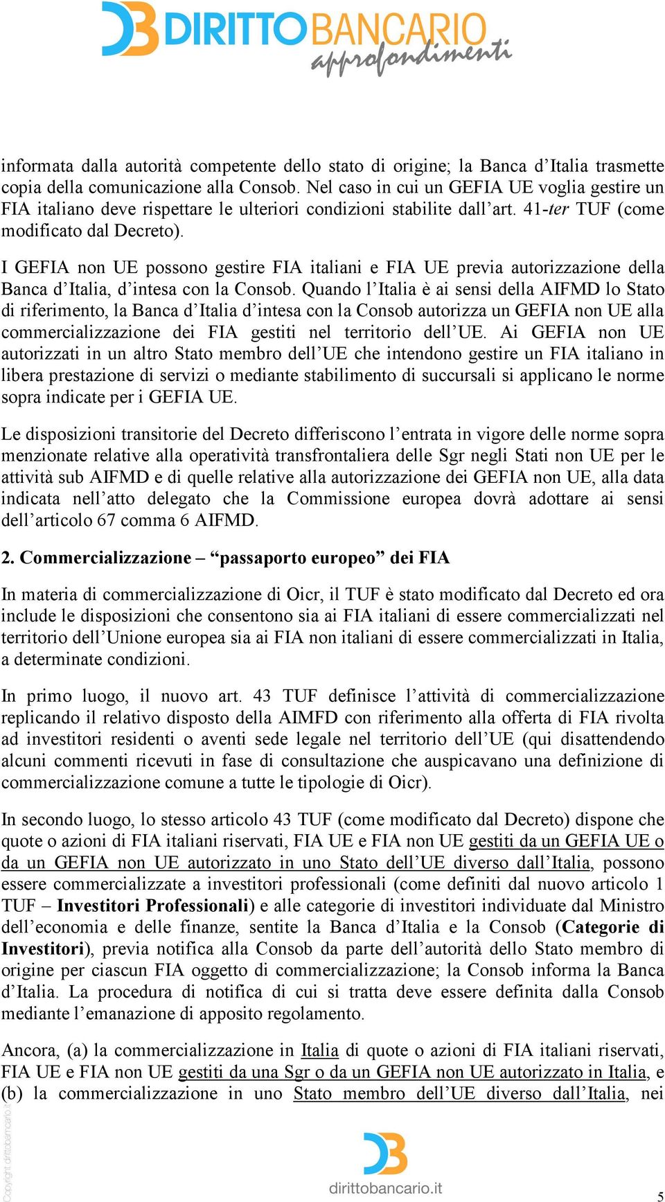 I GEFIA non UE possono gestire FIA italiani e FIA UE previa autorizzazione della Banca d Italia, d intesa con la Consob.