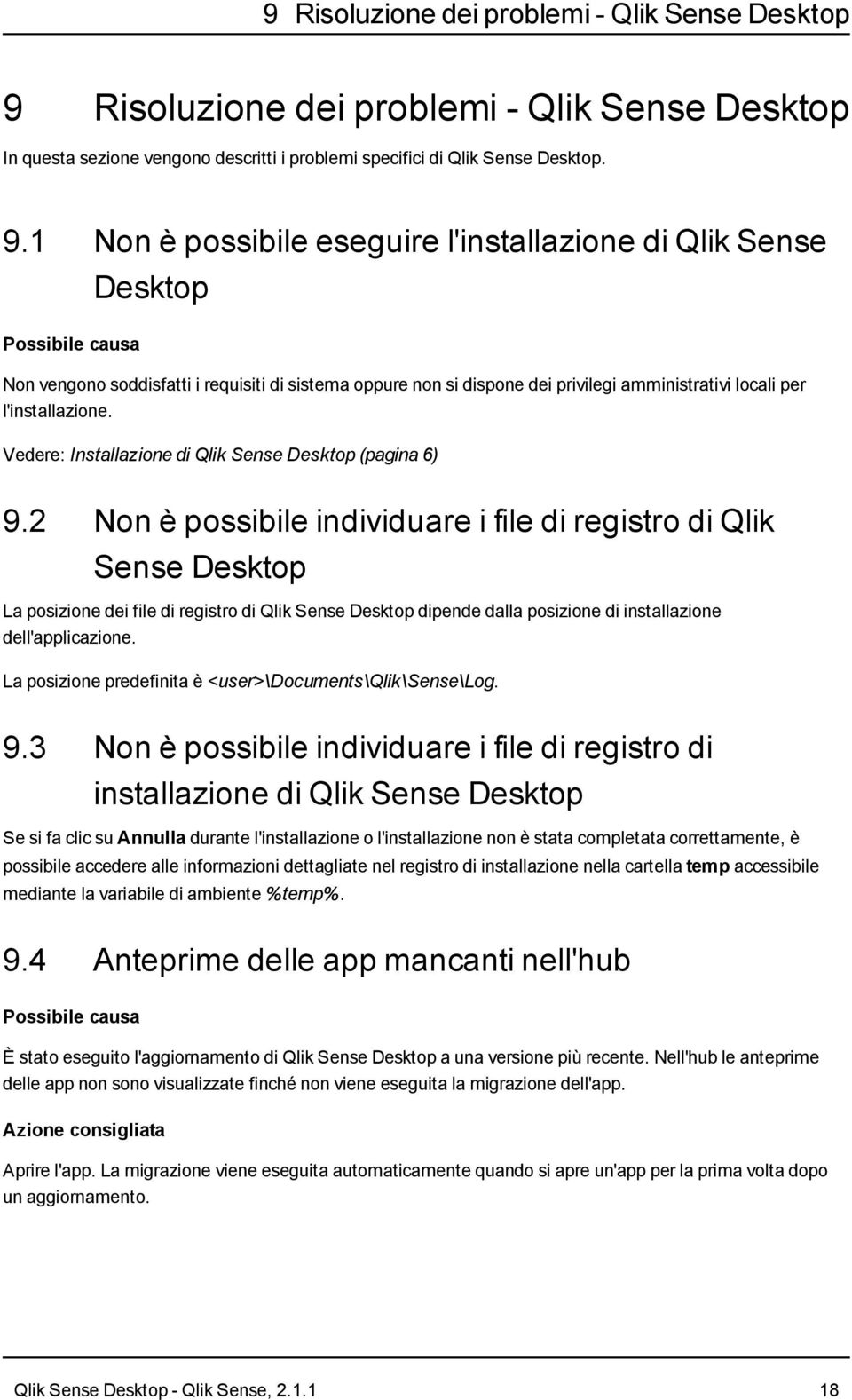 1 Non è possibile eseguire l'installazione di Qlik Sense Desktop Possibile causa Non vengono soddisfatti i requisiti di sistema oppure non si dispone dei privilegi amministrativi locali per