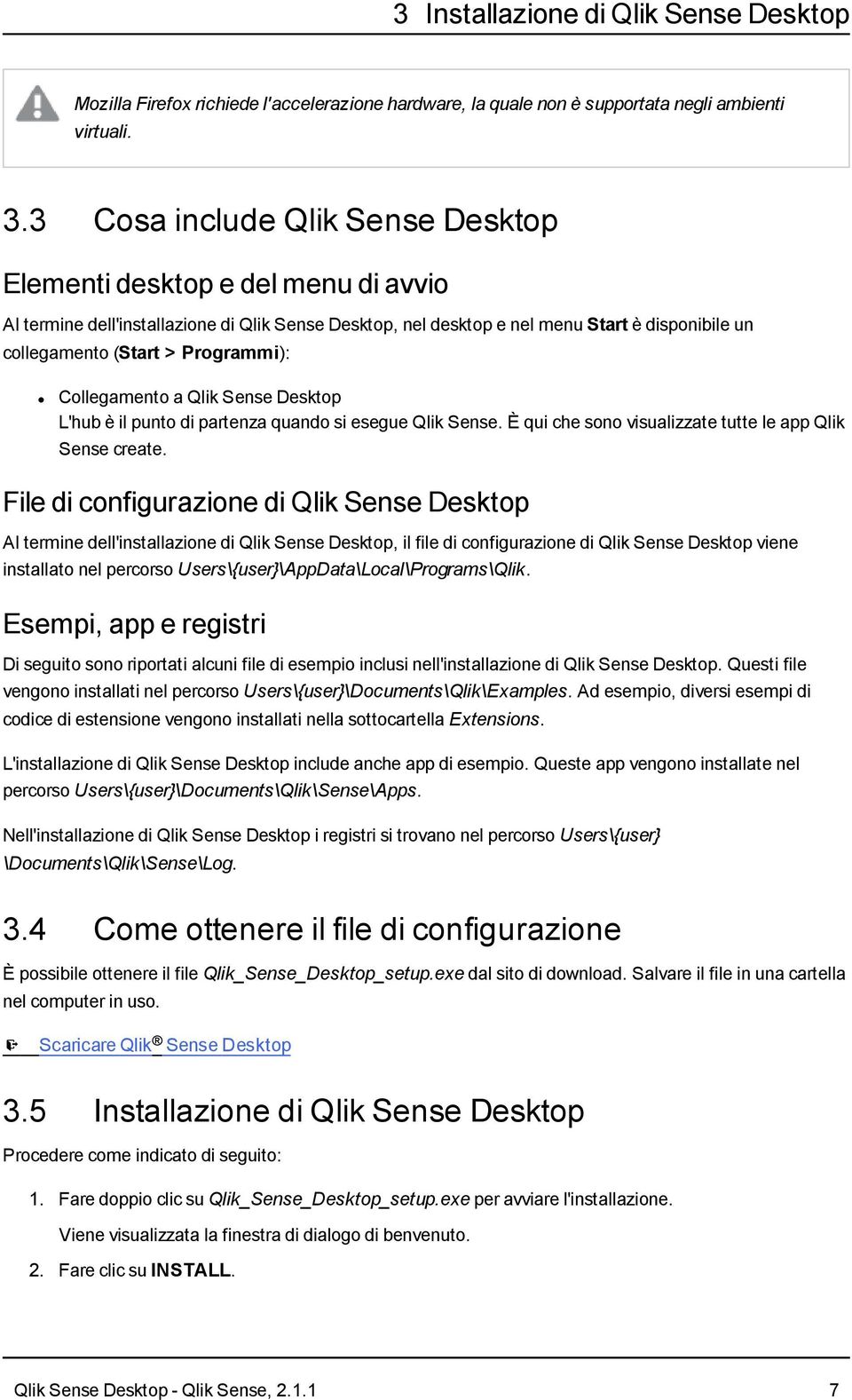 Programmi): Collegamento a Qlik Sense Desktop L'hub è il punto di partenza quando si esegue Qlik Sense. È qui che sono visualizzate tutte le app Qlik Sense create.