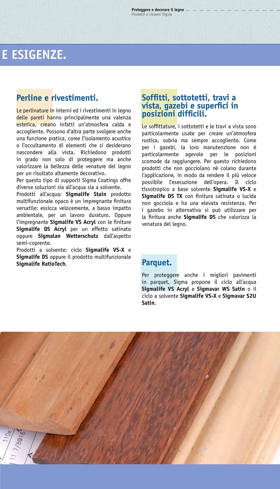 Possono d altra parte svolgere anche una funzione pratica, come l isolamento acustico o l occultamento di elementi che si desiderano nascondere alla vista.