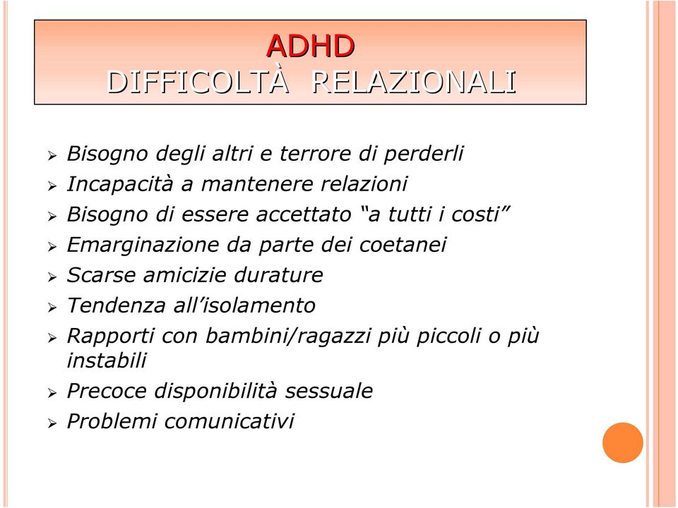 parte dei coetanei Scarse amicizie durature Tendenza all isolamento Rapporti con