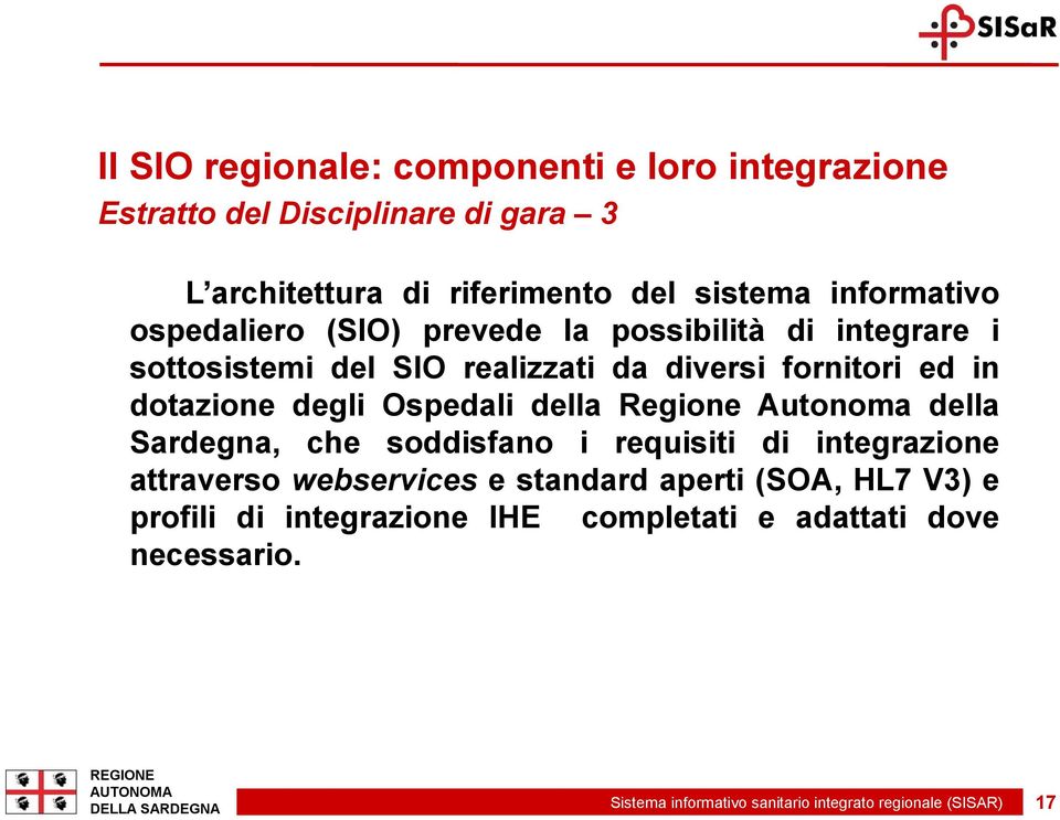della Regione Autonoma della Sardegna, che soddisfano i requisiti di integrazione attraverso webservices e standard aperti (SOA, HL7 V3) e