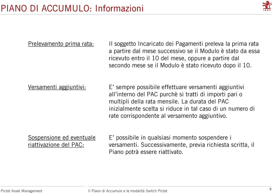 Versamenti aggiuntivi: E sempre possibile effettuare versamenti aggiuntivi all interno del PAC purchè si tratti di importi pari o multipli della rata mensile.