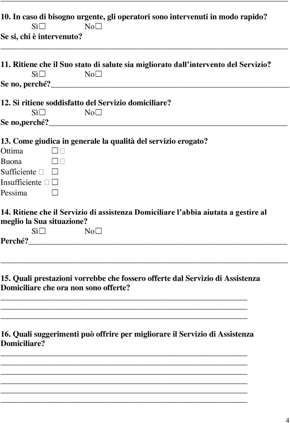 13. Come giudica in generale la qualità del servizio erogato? Ottima Buona Pessima 14.