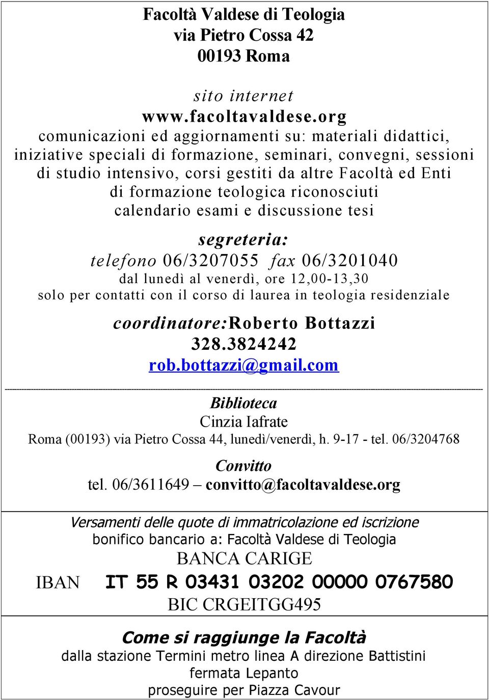 teologica riconosciuti calendario esami e discussione tesi segreteria: telefono 06/3207055 fax 06/3201040 dal lunedì al venerdì, ore 12,00-13,30 solo per contatti con il corso di laurea in teologia