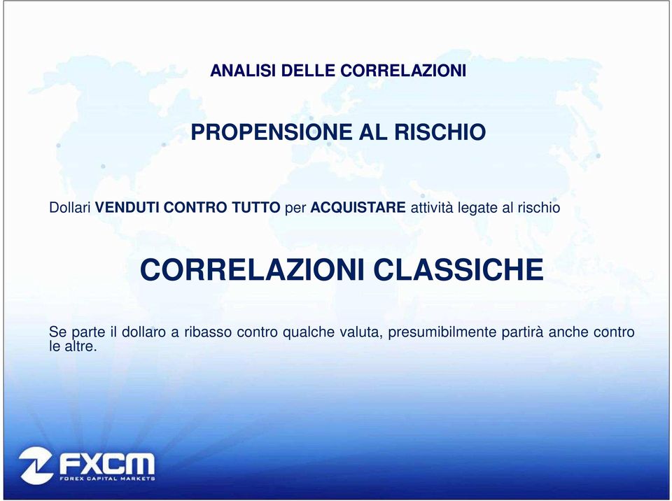 rischio CORRELAZIONI CLASSICHE Se parte il dollaro a ribasso