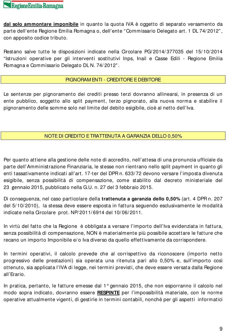 Restano salve tutte le disposizioni indicate nella Circolare PG/2014/377035 del 15/10/2014 Istruzioni operative per gli interventi sostitutivi Inps, Inail e Casse Edili - Regione Emilia Romagna e