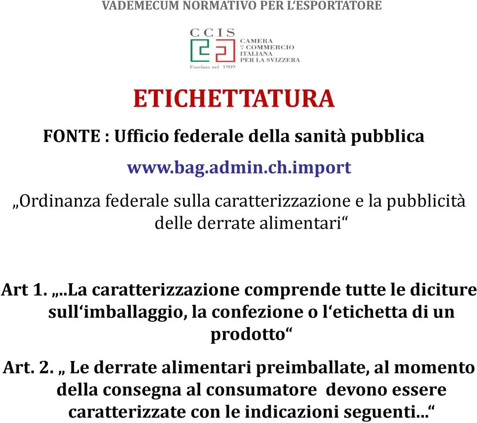 ..La caratterizzazione comprende tutte le diciture sull imballaggio, la confezione o l etichetta di un