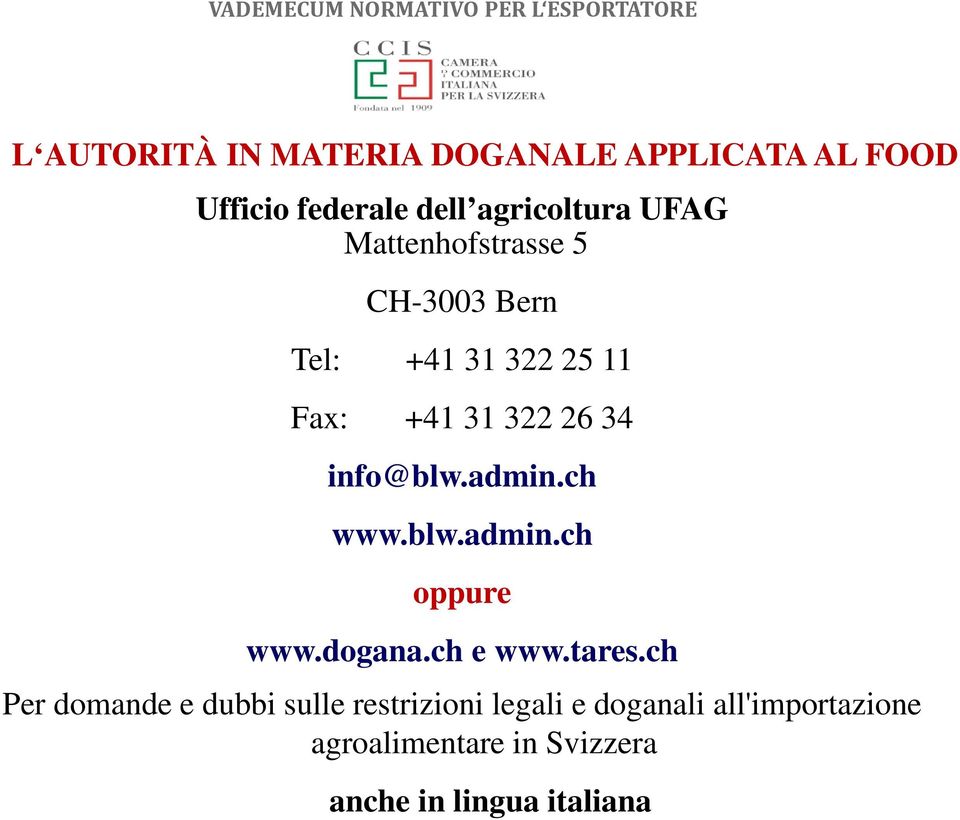 admin.ch www.blw.admin.ch oppure www.dogana.ch e www.tares.