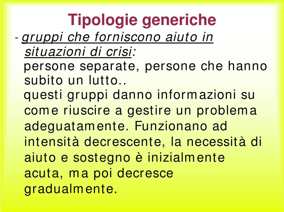 . questi gruppi danno informazioni su come riuscire a gestire un problema