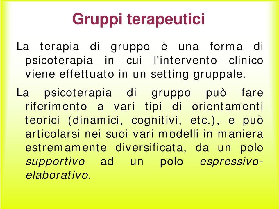 La psicoterapia di gruppo può fare riferimento a vari tipi di orientamenti teorici (dinamici,