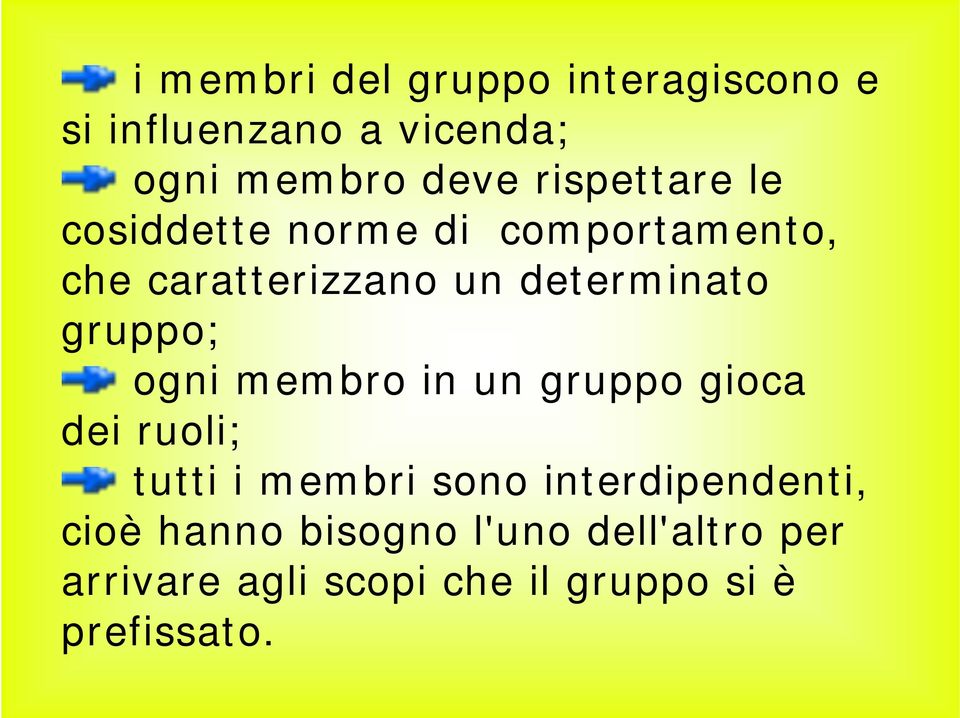 gruppo; ogni membro in un gruppo gioca dei ruoli; tutti i membri sono