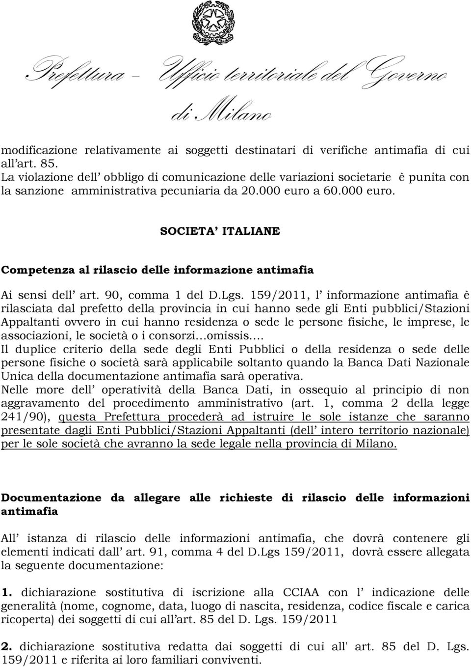 a 60.000 euro. SOCIETA ITALIANE Competenza al rilascio delle informazione Ai sensi dell art. 90, comma 1 del D.Lgs.