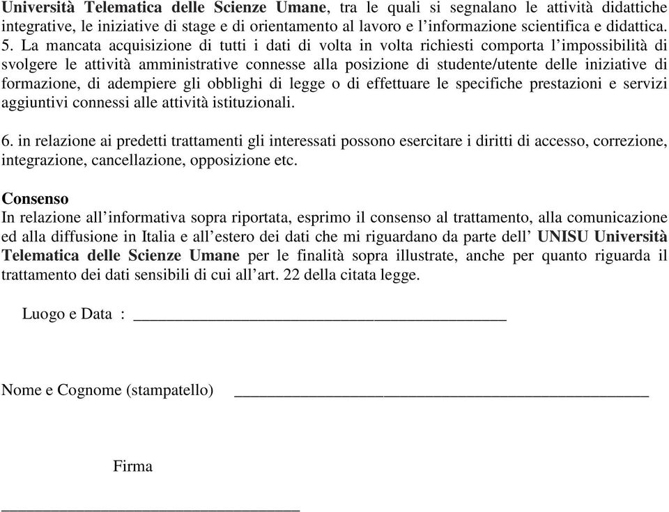 formazione, di adempiere gli obblighi di legge o di effettuare le specifiche prestazioni e servizi aggiuntivi connessi alle attività istituzionali. 6.