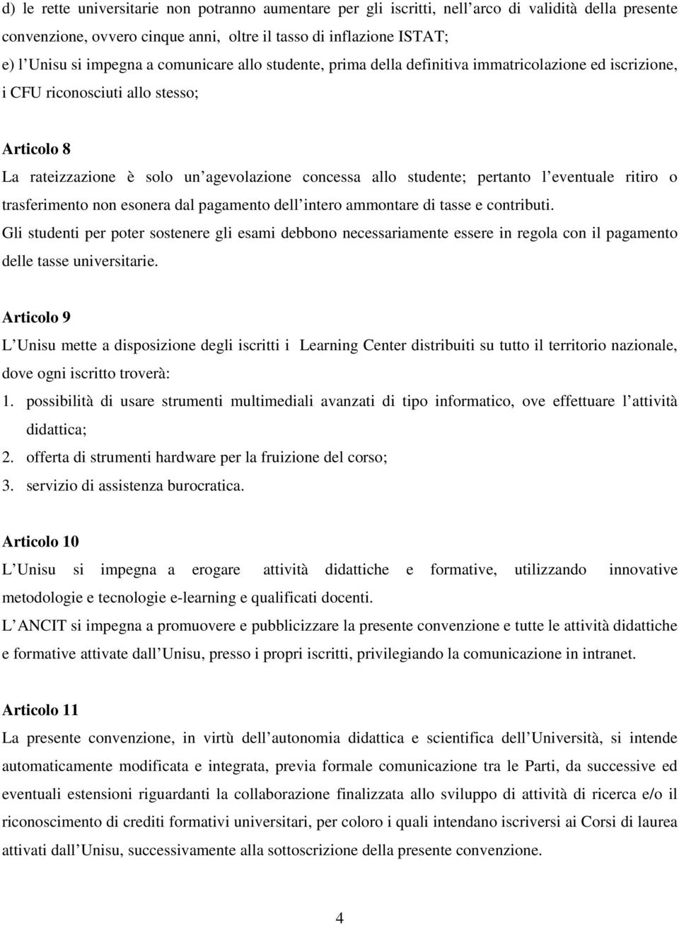 eventuale ritiro o trasferimento non esonera dal pagamento dell intero ammontare di tasse e contributi.