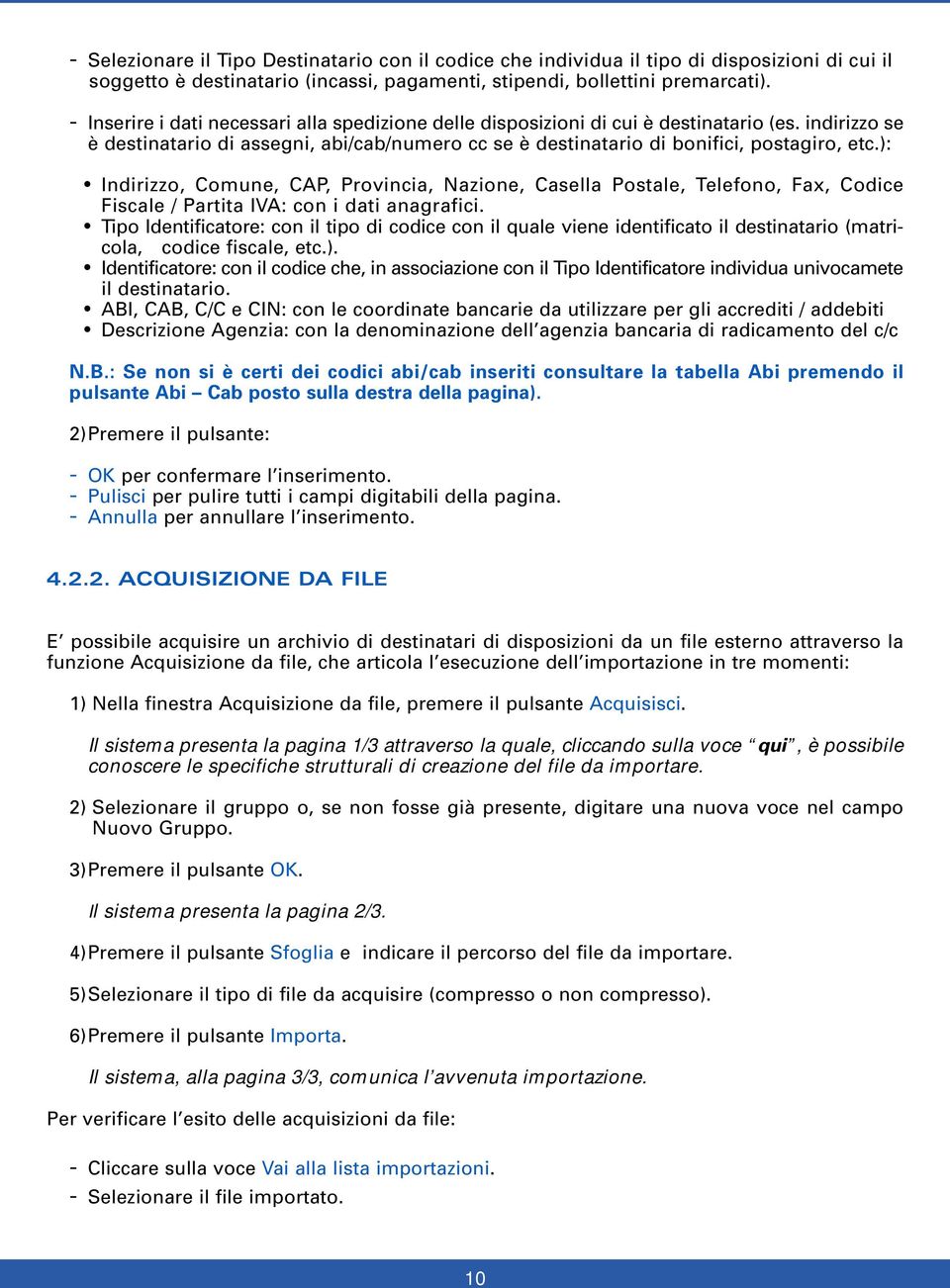 ): Indirizzo, Comune, CAP, Provincia, Nazione, Casella Postale, Telefono, Fax, Codice Fiscale / Partita IVA: con i dati anagrafici.