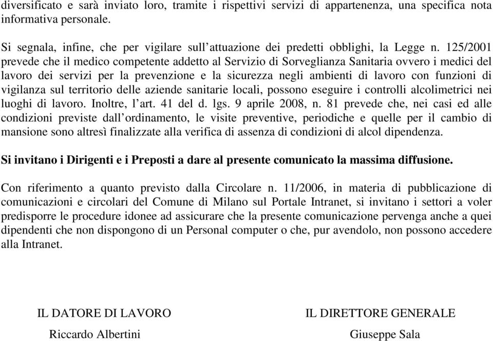 125/2001 prevede che il medico competente addetto al Servizio di Sorveglianza Sanitaria ovvero i medici del lavoro dei servizi per la prevenzione e la sicurezza negli ambienti di lavoro con funzioni