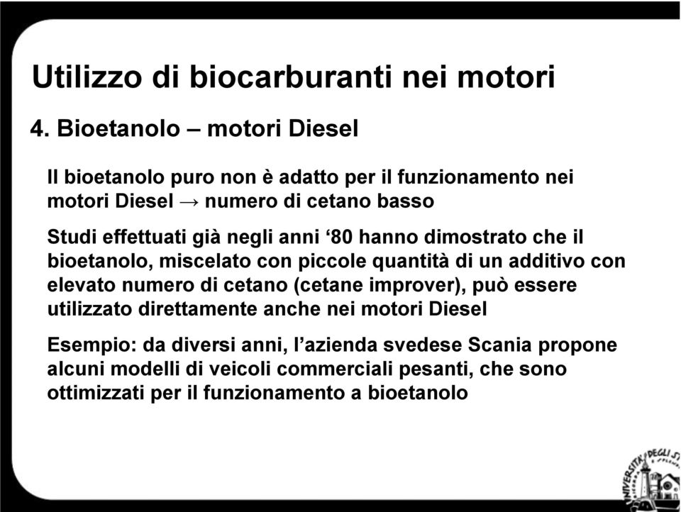 elevato numero di cetano (cetane improver), può essere utilizzato direttamente anche nei motori Diesel Esempio: da diversi