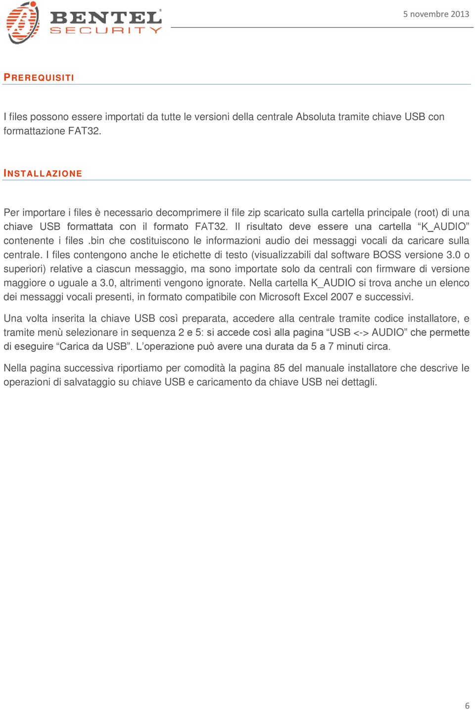 Il risultato deve essere una cartella K_AUDIO contenente i files.bin che costituiscono le informazioni audio dei messaggi vocali da caricare sulla centrale.