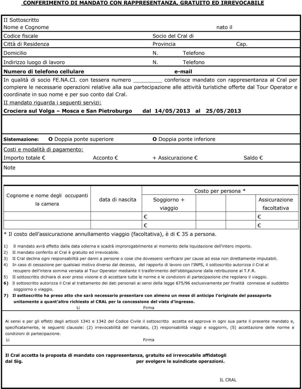 con tessera numero conferisce mandato con rappresentanza al Cral per compiere le necessarie operazioni relative alla sua partecipazione alle attività turistiche offerte dal Tour Operator e coordinate