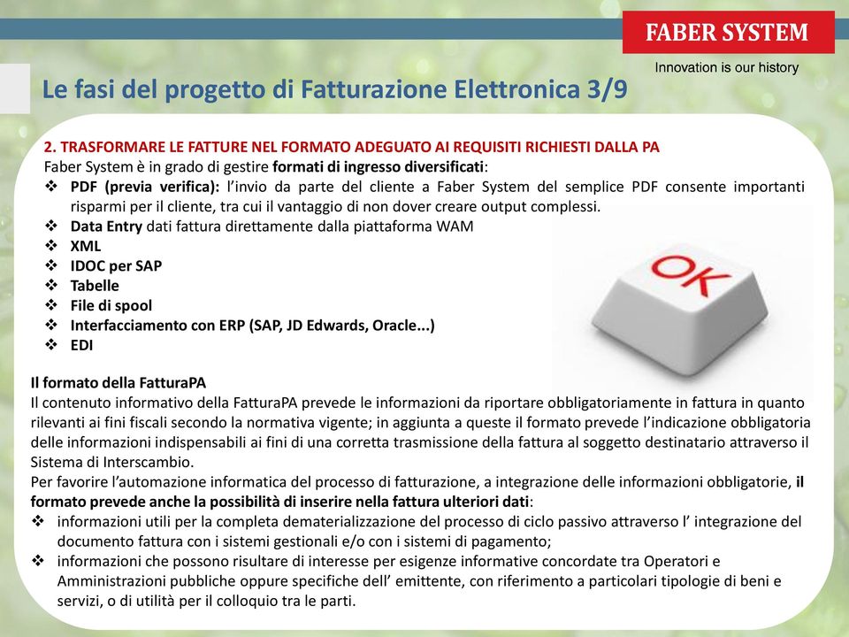 Faber System del semplice PDF consente importanti risparmi per il cliente, tra cui il vantaggio di non dover creare output complessi.