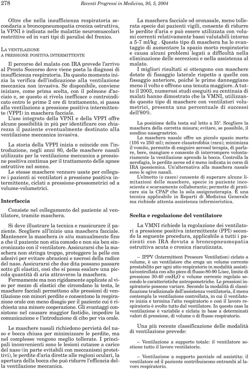 LA VENTILAZIONE A PRESSIONE POSITIVA INTERMITTENTE Il percorso del malato con IRA prevede l arrivo al Pronto Soccorso dove viene posta la diagnosi di insufficienza respiratoria.