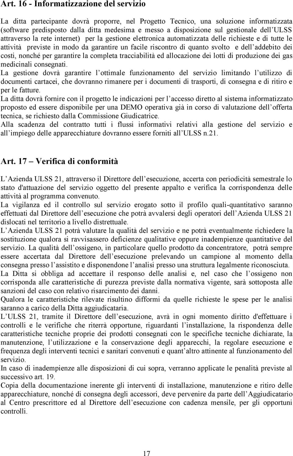 dell addebito dei costi, nonché per garantire la completa tracciabilità ed allocazione dei lotti di produzione dei gas medicinali consegnati.