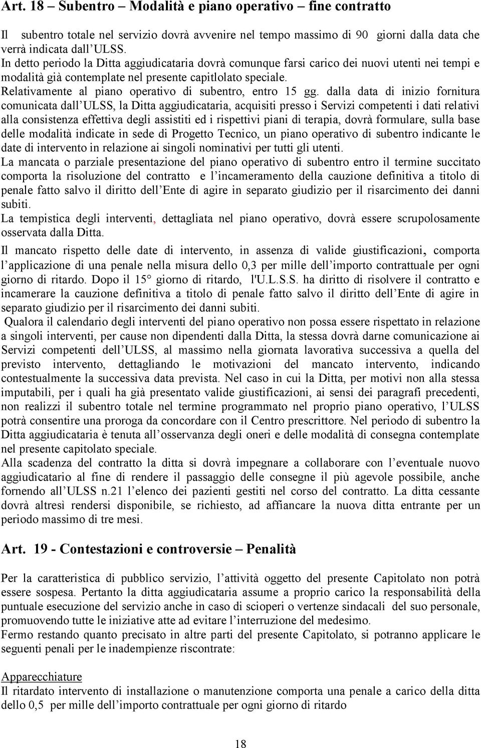 Relativamente al piano operativo di subentro, entro 15 gg.