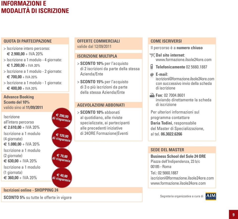 intero percorso 2.610,00 + IVA 20% Iscrizione a 1 modulo (4 giornate) 1.