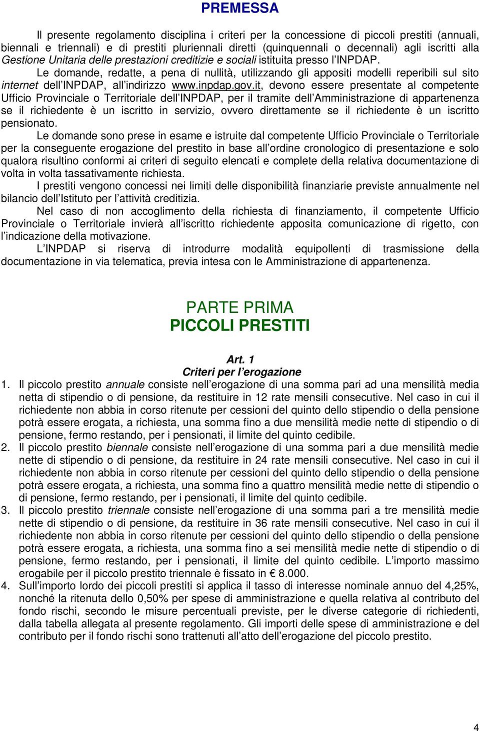 Le domande, redatte, a pena di nullità, utilizzando gli appositi modelli reperibili sul sito internet dell INPDAP, all indirizzo www.inpdap.gov.